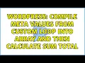 Wordpress Compile meta values from custom loop into array and then calculate sum total