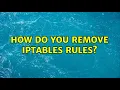 How do you remove iptables rules