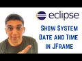 Java swing tutorial using Eclipse - Show System Date and Time in JFrame Dynamic Clock