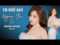 Download Lagu EM NHỚ ANH NGƯỜI YÊU CŨ - NGÂN NGÂN Cover