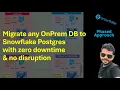 Phased approach to migrate to Snowflake Postgres from any OnPrem OLTP System
