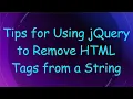 Tips for Using jQuery to Remove HTML Tags from a String