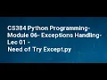 CS384 Python Programming Module 06 Exceptions Handling Lec 01 Need of Try Except