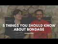 5 Things You Need to Know About Bondage