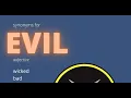 Synonyms in English Evil wicked bad depraved immoral malevolent malicious sinful villainous