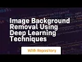 Image background removal using deep learning techniques