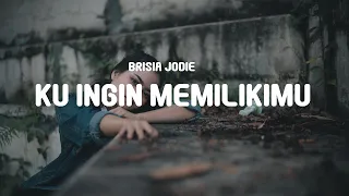 Download Brisia Jodie - Ku Ingin Memilikimu (Lyrics) MP3