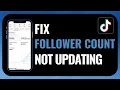 How to Fix TikTok Follower Count Not Updating