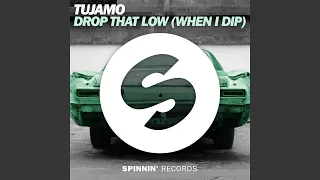 Download Drop That Low (When I Dip) (Extended Mix) MP3