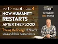 How Humanity Restarts After the Flood - Tracing Noah s Sons Lineage Part 1