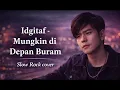 Idgitaf – Mungkin di Depan Buram | Slow Rock Cover