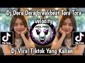 Download Lagu DJ DORA DORA BREAKBEAT TORA TORA CELOCITY DJ VIRAL TIKTOK YANG KALIAN CARI
