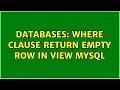 Databases Where clause return empty row in view mysql 2 Solutions
