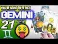 Gemini YOU RE GOING TO BE RICH horoscope for today APRIL 21 2026 tarot APRIL