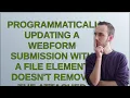 Drupal Programmatically updating a Webform submission with a file element doesn t remove the att