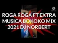 ROGA ROGA FT EXTRA MUSICA BOKOKO MIX 2021 DJ NORBERT