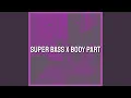 Download Lagu Super Bass x Body Part (Tiktok Remix)