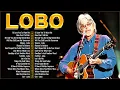 Download Lagu Lobo Greatest Hits Full Album 2025 – Best Songs Of Lobo All Time Playlist #lobosoftrock