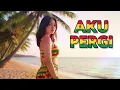 Lagu AKU PERGI || REGGAE COVER