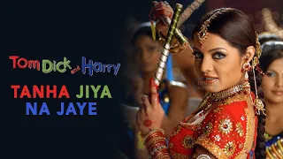tanha jiya na jaye tom dick and harry 2006