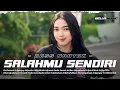Download Lagu DJ SALAHMU SENDIRI ❗FULL BASS x MIDDLE NROTOK