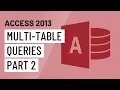 Access 2013 Multi-Table Queries Part 2