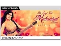 Download Lagu Ho Gayi Hai Mohabbat Tumse (Reprise) - Shibani Kashyap | Music Video
