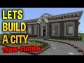 Lets Build A Minecraft City 65 - Train Station