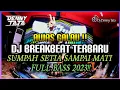 Download Lagu AWAS GALAU !!! DJ BREAKBEAT TERBARU 2023 SUMPAH SETIA SAMPAI MATI FULL BASS !!