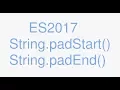 ES2017 String padStart String padEnd 2017 Javascript