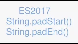 ES2017 String padStart String padEnd 2017 Javascript
