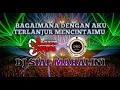 Download Lagu DJ SIAL MAHALINI - BAGAIMANA DENGAN AKU TERLANJUR MENCINTAIMU 🔴 JUNGLE DUTCH HARD VIRAL TERBARU 2023