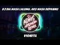 Download Lagu DJ Dia Masa Lalumu, Aku Masa Depanmu - Vionita | Adios Alessandro Remix