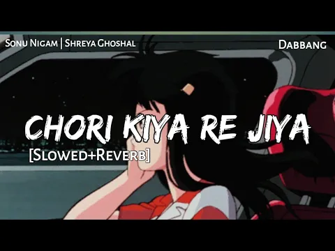 Download MP3 CHORI KIYA RE JIYA - Slowed \u0026 Reverb | Sonu Nigam | Shreya Ghoshal | Dabbang | Lofi - Text4Music