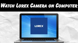 How to Watch Lorex Camera on Computer 2025 Guide