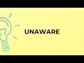 What is the meaning of the word UNAWARE