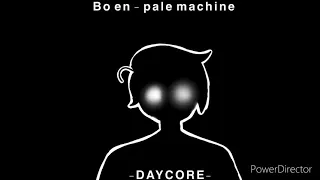 Bo en - pale machine-DAYCORE- ||deeper tone|| [very slowed down]