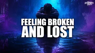 You Are Feeling Broken & Lost - He is Ar Raheem