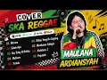 Maulana Ardiansyah (Ska Reggae Version) KU PUJA PUJA - SALAH APA - MUTIARA - TERLALU| ALBUM TERBARU