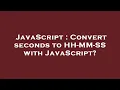 JavaScript Convert seconds to HH-MM-SS with JavaScript