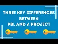The Three Key Differences Between PBL and a Project
