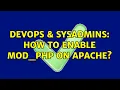 DevOps SysAdmins How to Enable mod - php On Apache