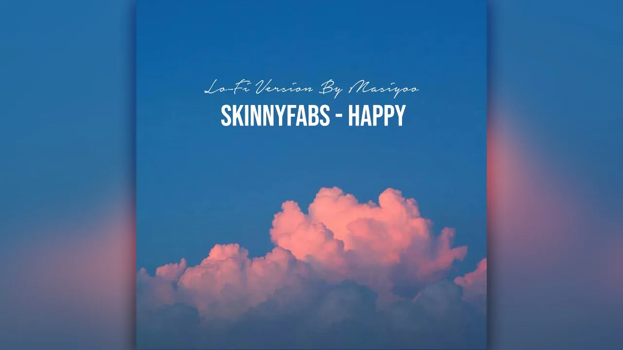 Skinnyfabs - Happy (Lo-Fi Version By Masiyoo)