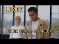 Download Lagu LIRIK EGOIS MASHUP AKU PERGI (LESTI FILDAN)