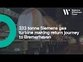333 tonne Siemens gas turbine making return journey to Bremerhaven