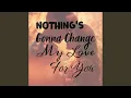 Download Lagu Nothing's Gonna Change My Love For You