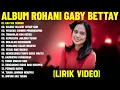 Lagu Lagu Rohani Kristen Gaby Bettay Full Album (Lirik Video) || Lagu Rohani Pilihan Terbaik 2025