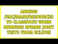 Adding resources to Classpath when Running Spring JUnit Tests from Eclipse