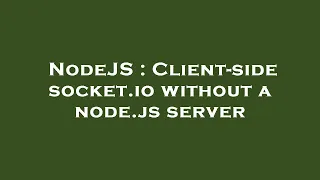 NodeJS Client-side socket io without a node js server
