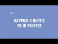 Download Lagu Happier X Here's Your Perfect (Lyrics) I Hope U Happy